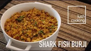 Shark Fish Burji | Lush Cooking