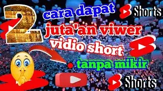 2 cara cepat dapat 10 juta viwer vidio short