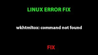LINUX ERROR FIX: wkhtmltox: command not found