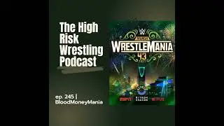 The High Risk Wrestling Podcast | ep. 245 | BloodMoneyMania