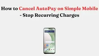 How to Cancel AutoPay on Simple Mobile - Stop Recurring Charges