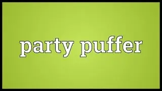Party puffer Meaning