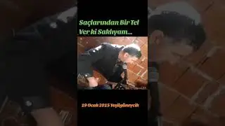 Saçlarından Bir Tel Verki Saklıyam (19 Ocak 2015 Yeşilgüneycik)