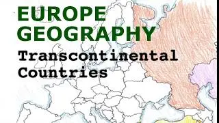 Transcontinental Countries, Europe Geography Song
