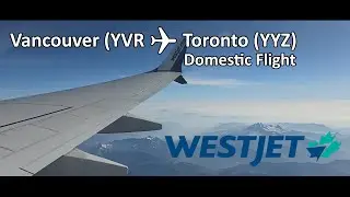 FULL FLIGHT: WestJet Flight 714 - Vancouver B.C. to Toronto ON. (Domestic Flight)