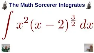 Calculus Tabular Integration Example x^2(x - 2)^(3/2)