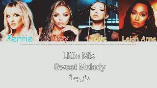 Little Mix - Sweet Melody مترجمة