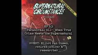 Paranormal 911 - When True Crime Meets the Supernatual (w/ Elliot Van Dusen)