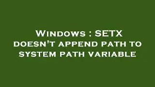 Windows : SETX doesn't append path to system path variable