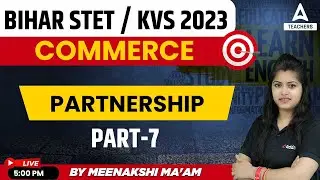 Bihar STET/KVS 2023 | KVS PGT Commerce Preparation | Partnership Part 7 | By Meenakshi Ma'am