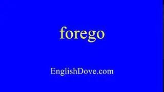 How to pronounce forego in American English.