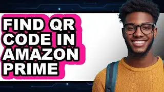 How to Find Qr Code in Amazon Prime - Easy Guide