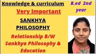 Knowledge & Curriculum ||  SANKHYA PHILOSOPHY || Relationship B/W Sankhya Philosophy & Education....