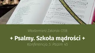 Psalmy. Szkoła mądrości / Konferencja 5: Psalm 45