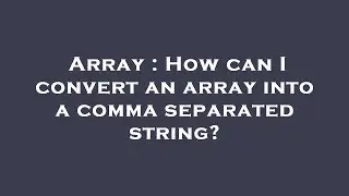 Array : How can I convert an array into a comma separated string?