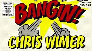 Chris Wimer - Bangin!