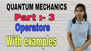 Operators | Quantum mechanics | part 3 | M. Sc. | CSIR NET | chemistry champs | physical chemistry