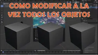 COMO MODIFICAR TODOS LOS OBJETOS AL MISMO TIEMPO EN BLENDER