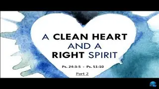 A Clean Heart And A Right Spirit || Part 2 || w/Pastor Behm