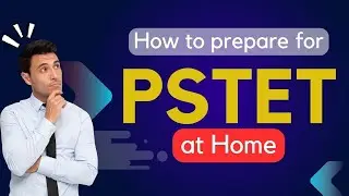 How to Prepare for PSTET at home?