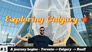 Banff Vlog # 1 - A Journey Begins - Exploring Calgary, Alberta🍁