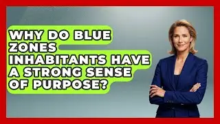 Why Do Blue Zones Inhabitants Have A Strong Sense Of Purpose? - Long Life Blueprint