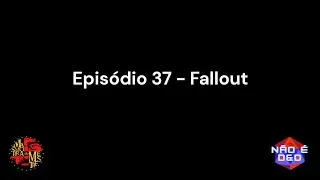 N&atilde;o &eacute; D&D Epis&oacute;dio 37 - Fallout 2d20