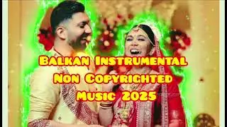 Balkan Instrumental Music🔥| Balkan Party💃  🎶 2025#noncopyrightedsongsanjay#noncopyrightedmusic 