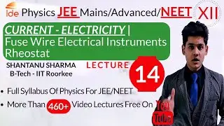 CURRENT ELECTRICITY |Lec-14| Fuse Wire Electrical Instruments Rheostat |Physics for IIT-JEE/NEET