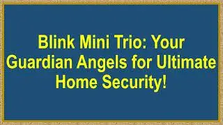 Blink Mini Trio: Your Guardian Angels for Ultimate Home Security!