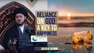 Reliance on God: A Key to Happiness - Sayed Saleh Al-Qazwini
