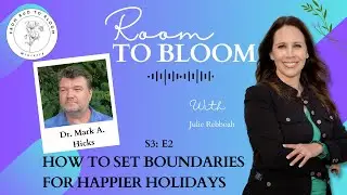How to Set BOUNDARIES for Happier Holidays!🎙 Room to Bloom Podcast W/ Dr. Mark A. Hicks
