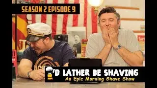 I’d Lather Be Shaving: Ep 9 Season 2 | YouTube Top 9! w/ Matt Pisarcik & Douglas Smythe