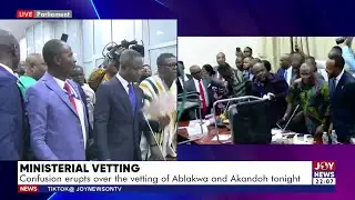 Chaos in Parliament over the vetting of Ablakwa and Akandoh - Joy News (30-1-25)