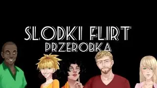 Słodki Flirt - Przeróbka #2