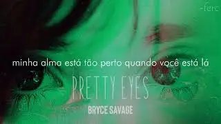 Bryce Savage - Pretty Eyes (legendado/tradu&ccedil;&atilde;o)