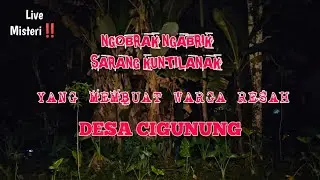Live misteri‼️NGOBRAK NGABRIK SARANG KUNTILANAK YANG MEMBUAT WARGA RESAH, DESA CIGUNUNG