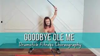 Goodbye Ole Me - Drumstick Fitness Choreography