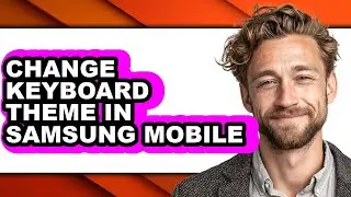 How to Change Keyboard Theme in Samsung Mobile (easy Method)