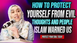 How to Protect Yourself from Evil Thoughts and People | Islamic Reminder | Yasmeen Mogahed