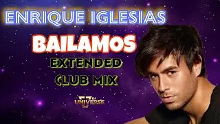 Bailamos, Enrique Iglesias ( Extended Club Mix) Dj Universe