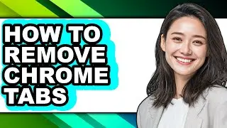 How to Remove Chrome Tabs (updated)