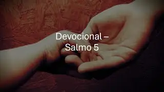 Devocional - Salmo 5 (Seja manso e humilde)