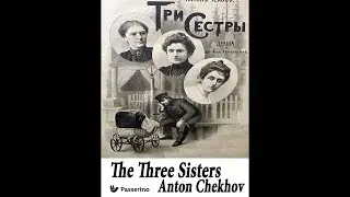 Краткое содержание пьесы Антона Чехова &laquo;Три сестры&raquo; за 4 минуты &mdash; рецензия на книгу.