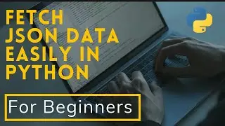 Fetch JSON data In simple step using Python in HINDI || MUST WATCH | Beginners