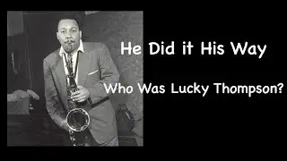He Did It His Way. Who Was Lucky Thompson?