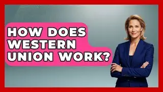 How Does Western Union Work? - Ask Your Bank Teller