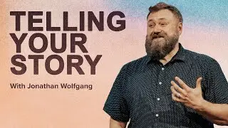 Telling your Story | Week 2 | Jonathan Wolfgang