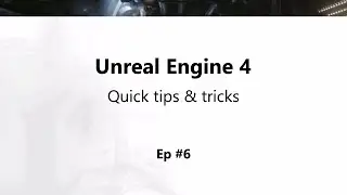 UE4 Tips And Tricks: EP6