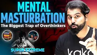 Mental Masturbation: The Biggest Trap of Overthinkers